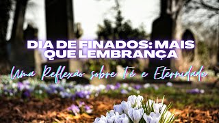 Por que o Dia de Finados É Mais que Lembrança – Uma Reflexão sobre Fé e Eternidade [upl. by Yadsnil379]