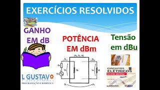 AULA 67 EXERCÍCIO RESOLVIDO  Ganho de Potência e Tensão em dBm e dBu  Circuitos Elétricos [upl. by Faustena65]