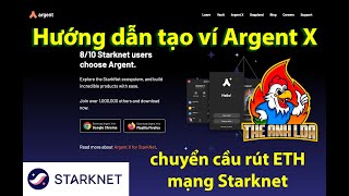 Hướng dẫn tạo ví Argent X mạng Starknet và chuyển cầu rút ETH mạng Starknet  The Anh LDA [upl. by Kartis375]