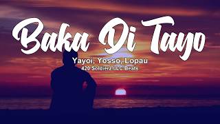 Baka Di Tayo  Yayoi Yosso Lopau 420 SoldierzLC Beats [upl. by Nnyleahs]