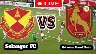 Selangor FC Vs Kelantan Darul Naim Football Score Live streaming [upl. by Corri]