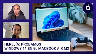 HEREJÍA probamos Windows 11 en el MacBook Air M2 [upl. by Aimac978]