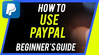 How to Use PayPal  Beginners Guide [upl. by Timi598]