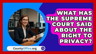 What Has The Supreme Court Said About The Right To Privacy  CountyOfficeorg [upl. by Cheslie]