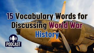 Podcast 15 Vocabulary Words for Discussing World War History [upl. by Harobed]