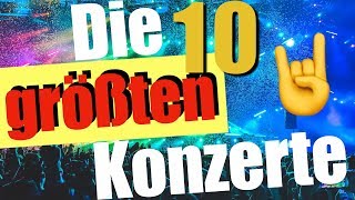 Die 10 GRÃ–ÃŸTEN Konzerte der Welt â­ðŸŽ¸ðŸ•ºðŸ’ƒ [upl. by Verine]