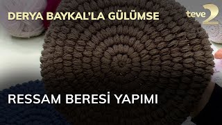 Derya Baykalla Gülümse Ressam Beresi Yapımı [upl. by Fulviah]