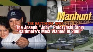 The Joseph quotJobyquot Palczynski Story quotBaltimores Most Wanted In 2000quot THE BALTIMORE WAY [upl. by Ahsika1]