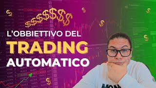 Il vero obiettivo del Trading Automatico  spiegato da chi ha decine di migliaia di euro sui conti [upl. by Columbine376]