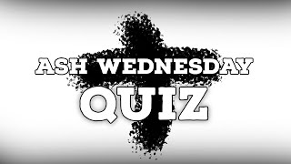 Ash Wednesday Quiz [upl. by Wolfgram]