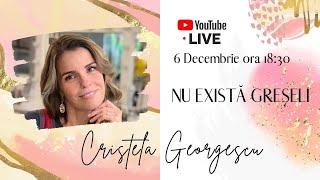 NU EXISTĂ GREȘELI  Cristela GEORGESCU [upl. by Nicola]