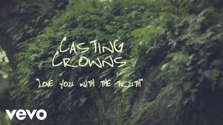 Casting Crowns  Love You With the Truth Official Lyric Video [upl. by Jochbed]