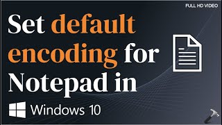 Set default encoding in Notepad for Windows 10 [upl. by Gagne]