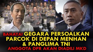 BAHAYA GEGARA PERSOALKAN PARCOK DI DEPAN MENHAN amp PANGLIMA TNI ANGGOTA DPR AKAN DIADILI MKD [upl. by Pyle313]