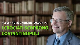 Alessandro Barbero  I crociati scoprono Costantinopoli [upl. by Lanod]