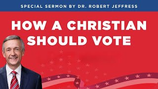 quotHow A Christian Should Votequot Dr Robert Jeffress  90824 [upl. by Oinotnanauj705]