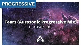 Headstrong  Tears Aurosonic Progressive Mix [upl. by Attecnoc]