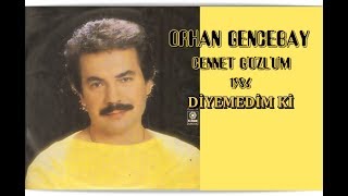 ORHAN GENCEBAY  DİYEMEDİM Kİ [upl. by Asyen]