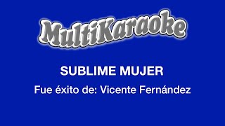 Sublime Mujer  Multikaraoke  Fue Éxito De Vicente Fernández [upl. by Nhtanhoj]