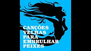 Canções Velhas Para Embrulhar Peixes  Full Album [upl. by Akcirre]