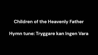 Hymn Children of the Heavenly Father Tryggare kan Ingen Vara 52724 [upl. by Ebby]