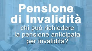 Chi può richiedere la Pensione Anticipata per invalidità [upl. by Aekal]