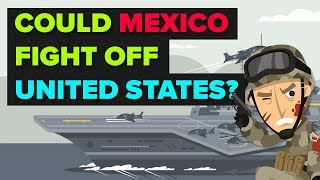 Would Mexico Be Able To Fight Off USA [upl. by Eceela]