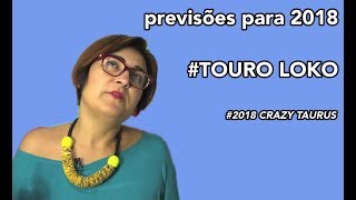 Previsão 2018  Touro  TOURO LOKO [upl. by Ttayw44]