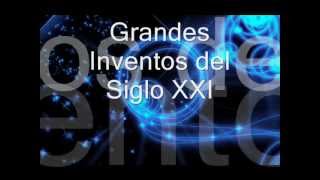 Grandes Inventos del Siglo XXI [upl. by Wolenik943]