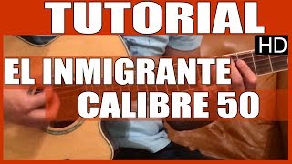 Como tocar guitarra  El inmigrante de Calibre 50  Tutorial Guitarra HD [upl. by Anoit]