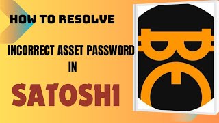 How to resolve incorrect Asset password in Satoshi app [upl. by Gualterio811]