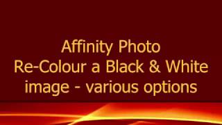 Affinity Photo Re Colour Black and White images various ways [upl. by Ennovahs63]