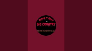 Keepn it real with Big Country is live [upl. by Martineau]