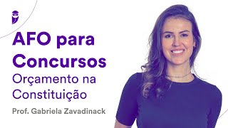 AFO para Concursos Orçamento na Constituição  Prof Gabriela Zavadinack [upl. by Wilhelmine]