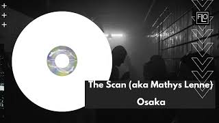 The Scan aka Mathys Lenne  Osaka [upl. by Enialedam]