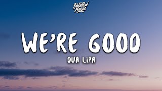 Dua Lipa  Were Good Lyrics [upl. by Dolan303]