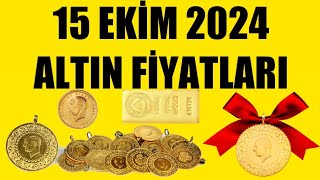 15 EKİM 2024  ALTIN FİYATLARI TÜM ÇEŞİTLER  GRAM ÇEYREK YARIM TAM BİLEZİK ATA REŞAT ONS [upl. by Eileek537]