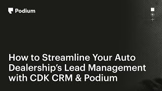 How to Streamline Your Auto Dealership’s Lead Management with CDK CRM amp Podium [upl. by Giacopo]