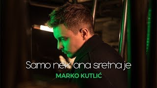 Marko Kutlić  Samo nek ona sretna je OFFICIAL VIDEO [upl. by Leff4]