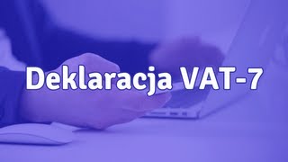 Deklaracja VAT7  co to jest i jak wypełnić VAT7 [upl. by Carlotta]