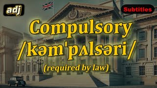 adj Compulsory meaning required by law with 5 examples [upl. by Eissej527]