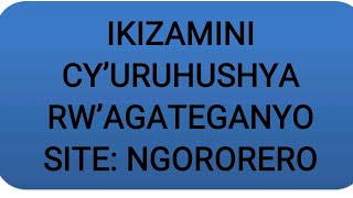 RWANDA IKIZAMINI CYURUHUSHYA RWAGATEGANYO CYAKOREWE SITE NGORORERO [upl. by Claudian]