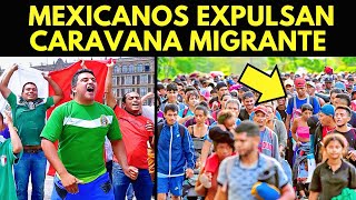 ¡FUERA DE NUESTRO PAÍS MEXICANOS EXPULSAN CARAVANA MIGRANTE [upl. by Darcee]