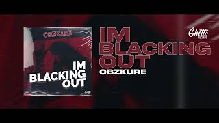 Obzkure  IM BLACKING OUT [upl. by Hindu]