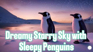 ✨ Dreamy Penguins Under the Stars  Soothing Lullaby for Babies 🐧💤 [upl. by Tessi]