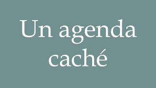 How to Pronounce Un agenda caché A hidden agenda Correctly in French [upl. by Cott]