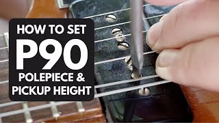 How To Set P90 Pickup and Polepiece Height [upl. by Tigram]