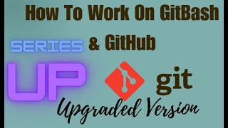 How To Work On GitBash amp GitHubOn Upgraded Version [upl. by Hodess]