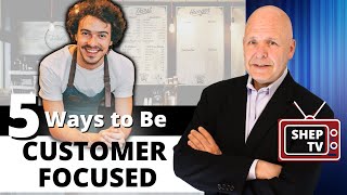 Five Ways to Create a Customer Focused Mindset [upl. by Rourke675]