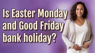 Is Easter Monday and Good Friday bank holiday [upl. by Bart]